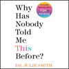 Why Has Nobody Told Me This Before? - Julie Smith