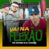 Vai Na Flexão - Single - Mc Romeu & Dj Rodox