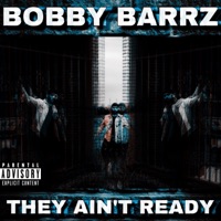 They Ain't Ready - Bobby Barrz