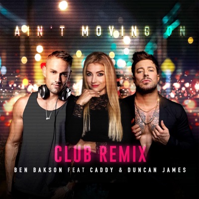 Ain't Moving On (feat. Caddy & Duncan James) [Club Remix] [Club Remix] - Single