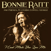 Bonnie Raitt and Friends, Featuring Lowell George: I Can't Make You Love Me (Live) - ボニー・レイット