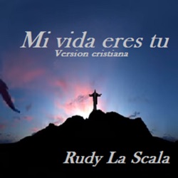 Rudy La Scala - Mi Vida Eres Tú