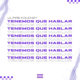 Tenemos Que Hablar (feat. Duckzy) Lil Fire