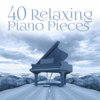 40 Relaxing Piano Pieces (The Best Instrumental & Mellow Music, Romantic Piano Music Ambient, Soothing Piano Music Lounge) - Relaxing Piano Music Oasis