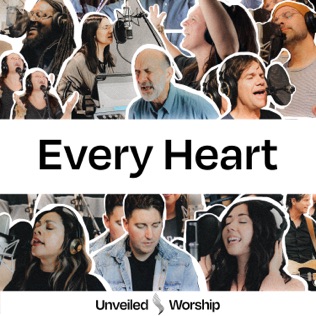 Unveiled Worship Every Heart