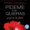 Pídeme lo que quieras y yo te lo daré - Megan Maxwell