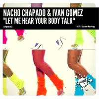 Let Me Hear Your Body Talk — Nacho Chapado & Ivan Gomez