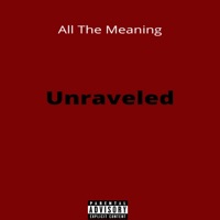 Unraveled - Single - All The Meaning