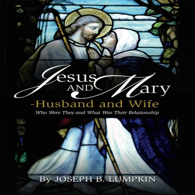 Jesus and Mary - Husband and Wife?: Who Were They and What Was Their Relationship? (Unabridged)