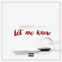 Let Me Know (feat. Ayanda Jiya) - Single - Ginger Trill