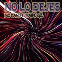No lo dejes (feat. Naipe Gz) - Single - Mc Dan