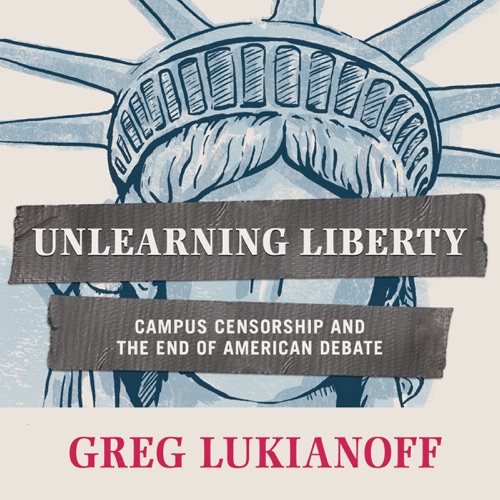 Unlearning Liberty: Campus Censorship and the End of American Debate (Unabridged) cover