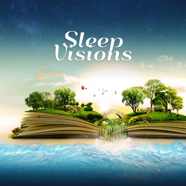 Sleep Visions: Music for Deep Sleep Hypnosis, Visualization, Relaxation, Serenity & Calmness