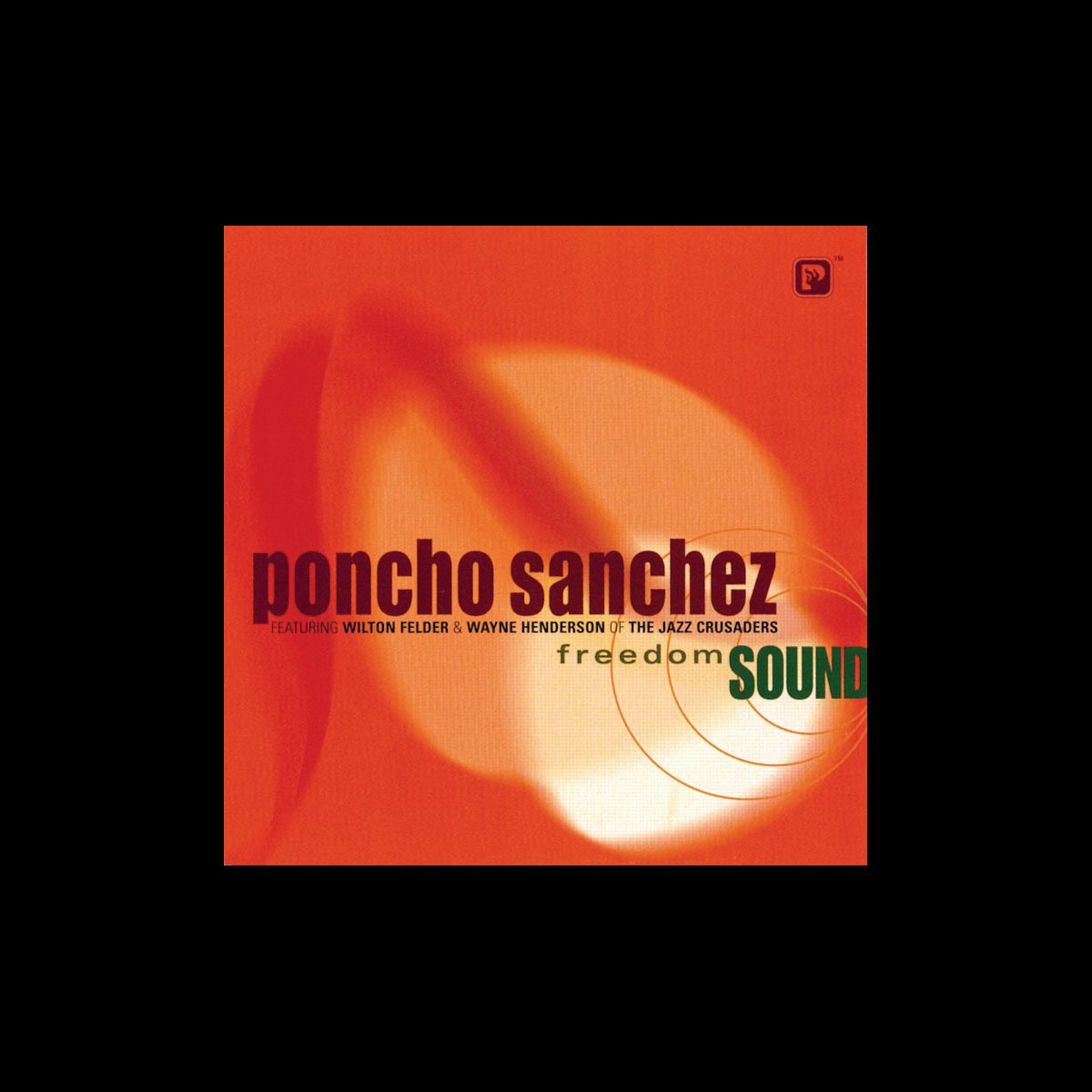 Freedom Sound - Album by Poncho Sanchez, Wayne Henderson & Wilton Felder -  Apple Music
