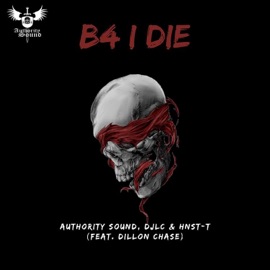 B4 I Die (feat. Dillon Chase) Authority Sound, DJLC & Hnst-T