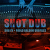 Shot Dub (Paolo Baldini Dubfiles Remix) - Dub Fx & Paolo Baldini DubFiles