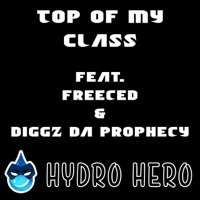 Top of My Class (feat. Freeced & Diggz Da Prophecy) - Single - Hydrohero