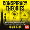 Conspiracy Theories: A Compendium of History’s Greatest Mysteries and More Recent Cover-Ups (Unabridged) - Jamie King