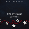 Let It Snow (Acoustic) - Matt Johnson