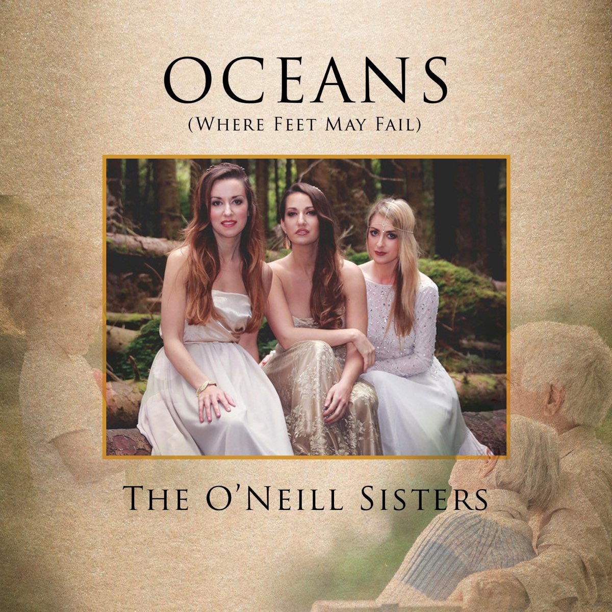 Oceans (where feet May fail). The o’ Neill sisters. Oceans (where feet May fail) Hillsong United, Taya. Where my feet fail.