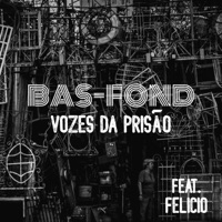 Vozes da Prisão (feat. Felicio) - Single - Bas-Fond
