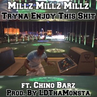 Tryna Enjoy This Shit (feat. Chino Barz) - Single - Millz Millz Millz