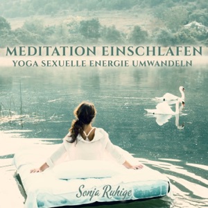 Meditation Einschlafen: Yoga Sexuelle Energie Umwandeln