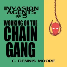 Working on the Chain Gang: Invasion Agents, Volume 5 (Unabridged)