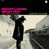 Close but No Cigar - Delvon Lamarr Organ Trio