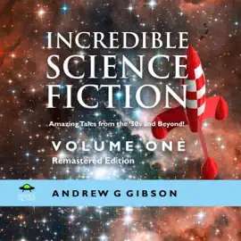 Incredible Science Fiction: Amazing Tales from the '50s and Beyond (Unabridged)