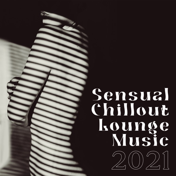 Sensual Chillout Lounge Music 2021 – Chill Background Music, Erotic Dance, Smooth Music