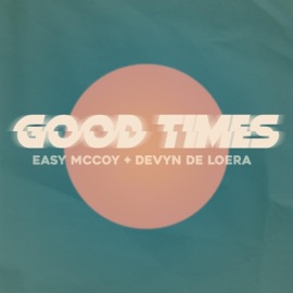 Good Times (feat. Devyn De Loera) Easy Mccoy