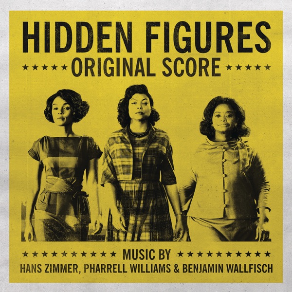 Hidden Figures (Original Score) - Hans Zimmer, Pharrell Williams & Benjamin Wallfisch