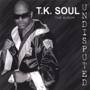 Undisputed (the Album) - T.K. Soul