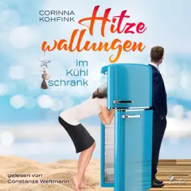 Hitzewallungen im Kühlschrank [Hot Flashes in the Refrigerator]: Ein Liebesroman mit Herz, Humor und Tiefgang [A Romance Novel with Heart, Humor and Depth] (Unabridged)