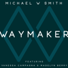 Waymaker (feat. Vanessa Campagna & Madelyn Berry) - Michael W. Smith