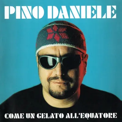 Come un gelato all'equatore (Remastered Version) - Pino Daniele