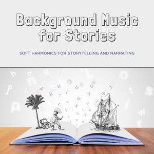 Background Music for Stories - Soft Harmonics for Storytelling and Narrating