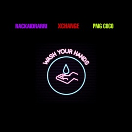 Wash Your Hands (feat. XCHANGE & PMG COCO) RackAidRarri