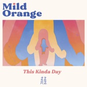 Mild Orange - This Kinda Day