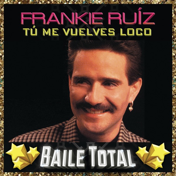 Frankie Ruiz - TU ME VUELVES LOCO