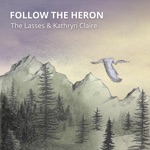 The Lasses - Follow the Heron (feat. Kathryn Claire)