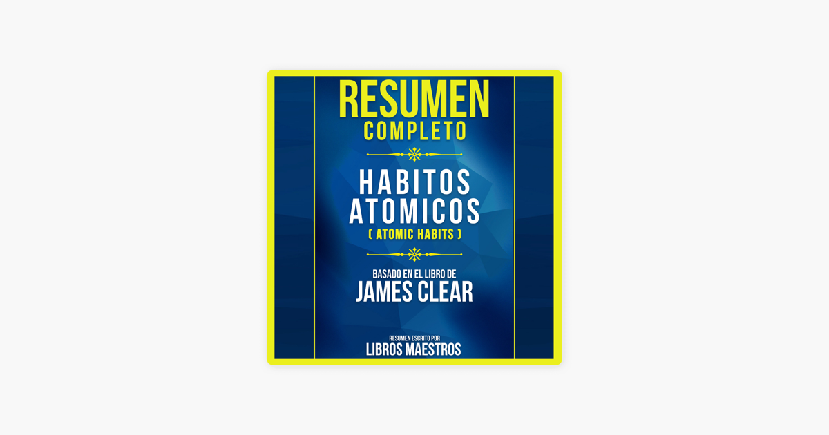Resumen Completo: Habitos Atomicos (Atomic Habits) - Basado En El Libro De  James Clear on Apple Books