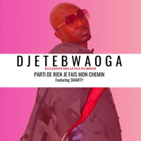 PARTI DE RIEN JE FAIS MON CHEMIN (feat. Smarty) - Single - DJETEBWAOGA