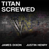 Titan Screwed: Lost Smiles, Stunners and Screwjobs: The Titan Trilogy, Book 3 (Unabridged) - James Dixon & Justin Henry