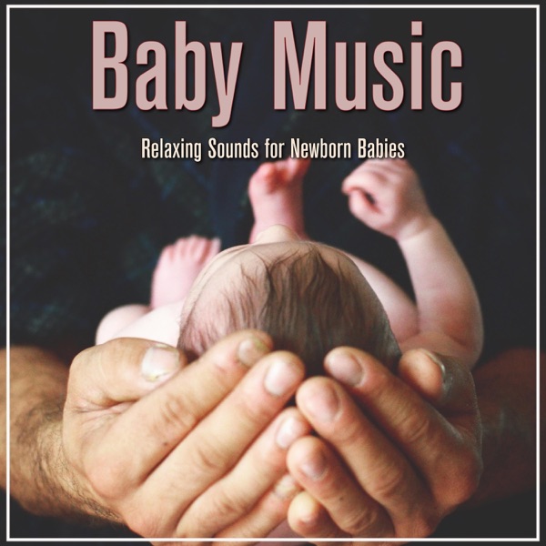 Baby Music: Relaxing Sounds for Newborn Babies