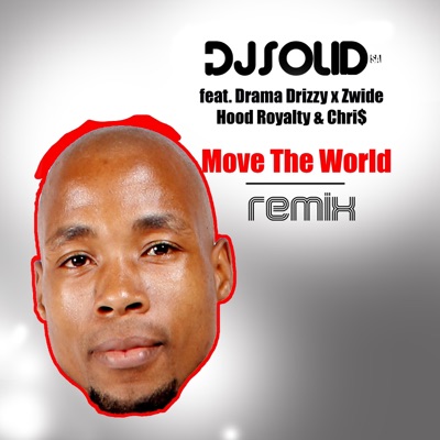 Move the World (feat. Drama Drizzy, Zwide, Hood Royalty & Chri$) [REMIX] [REMIX] - Single