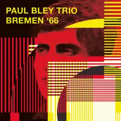 Bremen '66 (with Mark Levinson & Barry Altschul) [Live: Bremen, Germany, Autumn 1966] [with Mark Levinson & Barry Altschul] - Paul Bley Trio