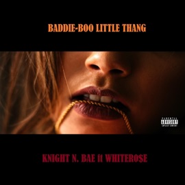 Baddie-Boo Little Thang (feat. WHITER0$E) Knight N. Bae