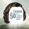 Chopin - The 50 Best Classical Masterpieces - Various Artists